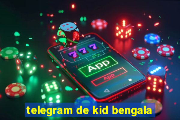 telegram de kid bengala